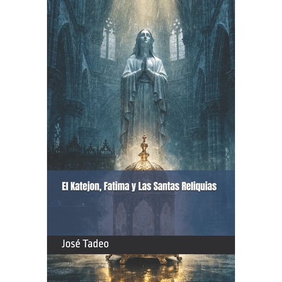 El Katejon, Fatima y Las Santas Reliquias, (Paperback)