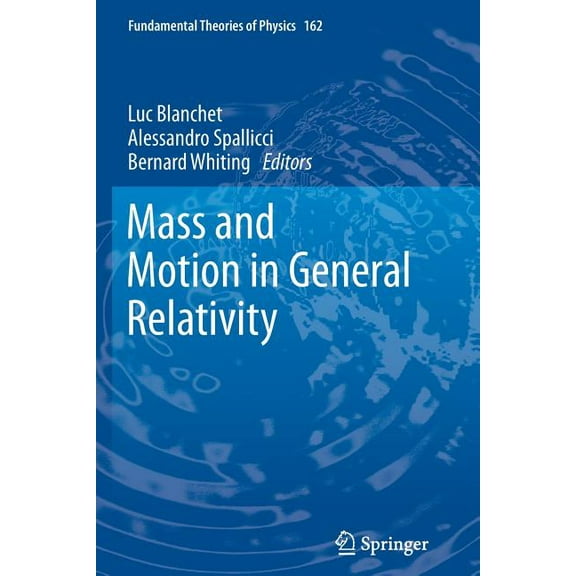 Fundamental Theories of Physics Mass and Motion in General Relativity, Book 162, (Paperback)