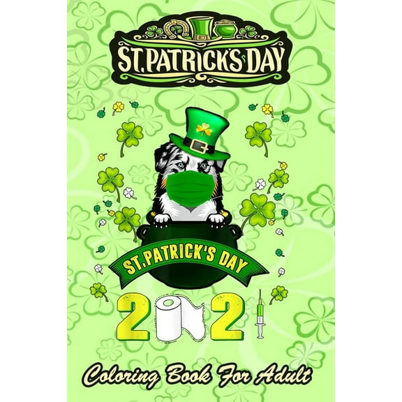 St Patricks Day Coloring Book For Adult: Australian Shepherd Dog Face Mask - An Adult Coloring Books St Patrick for Kids, Adults with Beautiful Irish Shamrock, Leprechaun and Other Saint Patrick's Day