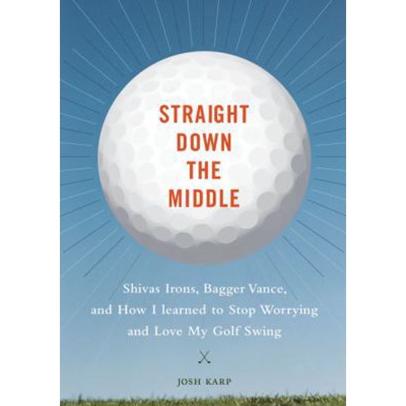 Pre-Owned Straight Down the Middle: Shivas Irons, Bagger Vance, and How I Learned to Stop Worrying and Love My Golf Swing (Hardcover) 081186359X 9780811863599