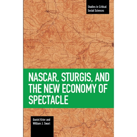 Studies in Critical Social Sciences Nascar, Sturgis, and the New Economy of Spectacle, (Paperback)