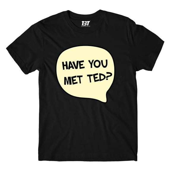 T shirt - Have You Met Ted?