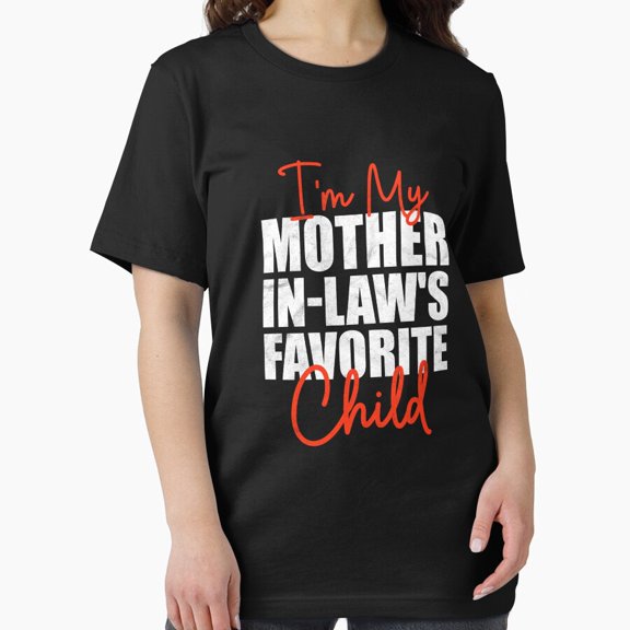 I Am My Mother In Laws Favorite Child Funny In Law Gift Unisex T-Shirt up to Size 5XL