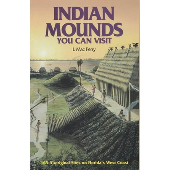 Pre-Owned Indian Mounds You Can Visit: 165 Aboriginal Sites on Florida's West Coast (Paperback) 0820010391 9780820010397