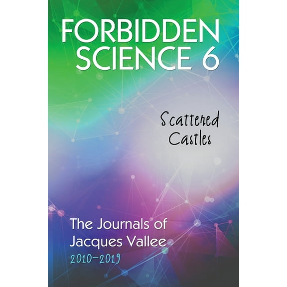 Forbidden Science 6: Scattered Castles, The Journals of Jacques Vallee 2010-2019, (Paperback)