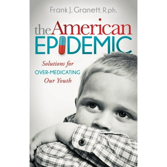 The American Epidemic: Solutions for Over-Medicating Our Youth, (Paperback)