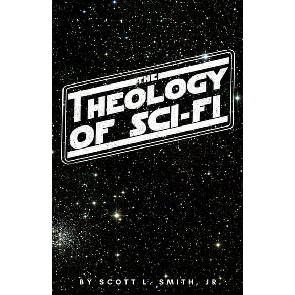 The Theology of Sci-Fi: The Christian's Guide to the Galaxy, (Paperback)