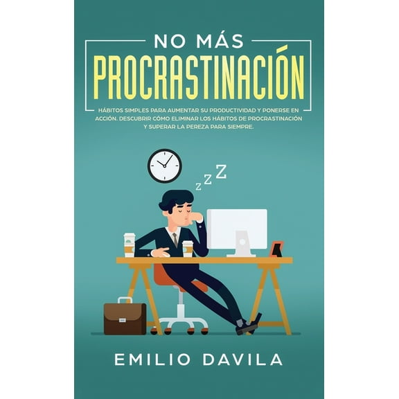 No mÃ¡s procrastinaciÃ³n: HÃ¡bitos simples para aumentar su productividad y ponerse en acciÃ³n. Descubrir cÃ³mo eliminar los , (Hardcover)