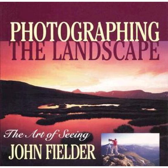 Pre-Owned Photographing the Landscape: The Art of Seeing (Hardcover) 1565791509 9781565791503