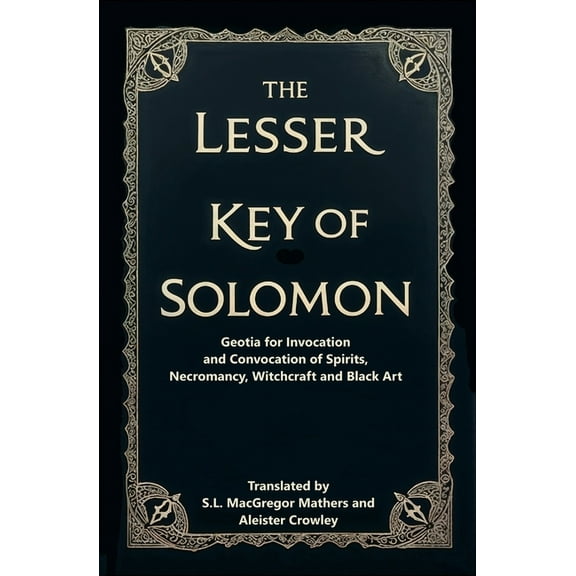The Lesser Key of Solomon: Geotia for Invocation and Convocation of Spirits, Necromancy, Witchcraft and Black Art, (Paperback)