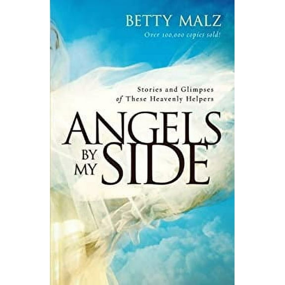 Pre-Owned Angels by My Side: Stories and Glimpses of These Heavenly Helpers (Paperback) 080079561X 9780800795610