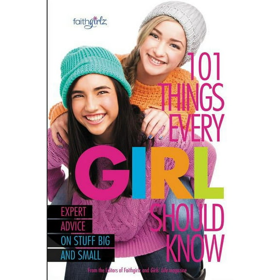 Faithgirlz 101 Things Every Girl Should Know: Expert Advice on Stuff Big and Small, (Paperback)