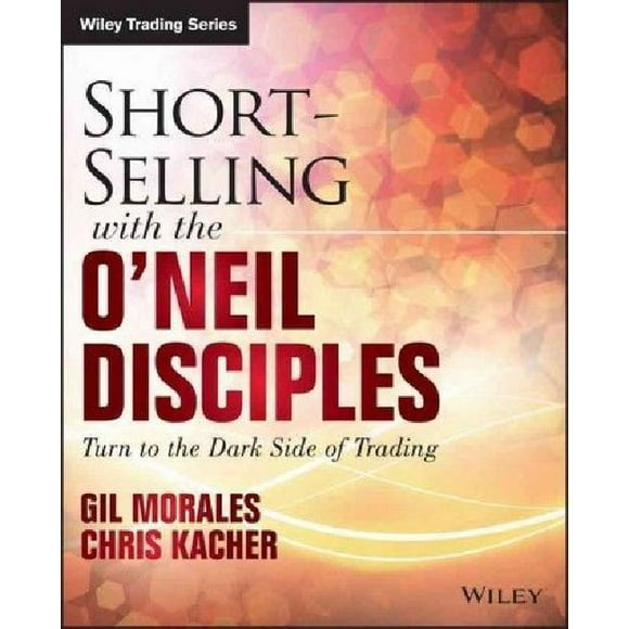 Vente à Découvert avec les Disciples de O'Neil: Tournez-Vous vers le Côté Obscur du Trading (Trading de Portefeuille)