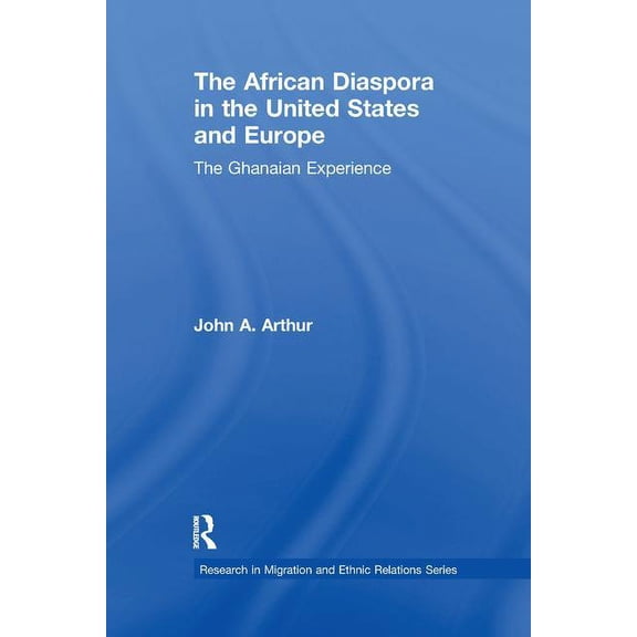 Research in Migration and Ethnic Relatio The African Diaspora in the United States and Europe: The Ghanaian Experience, (Paperback)