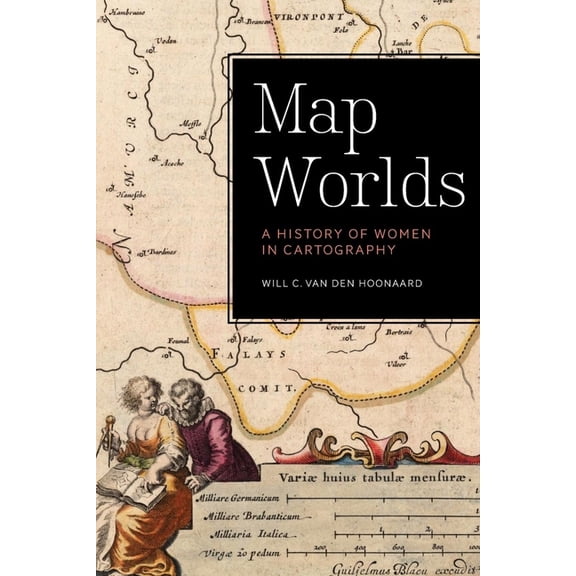 Map Worlds: A History of Women in Cartography, (Paperback)