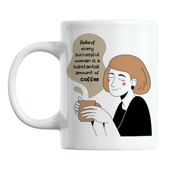 Behind Every Successful Woman Is a Substantial Amount Coffee & Tea Mug (11oz)