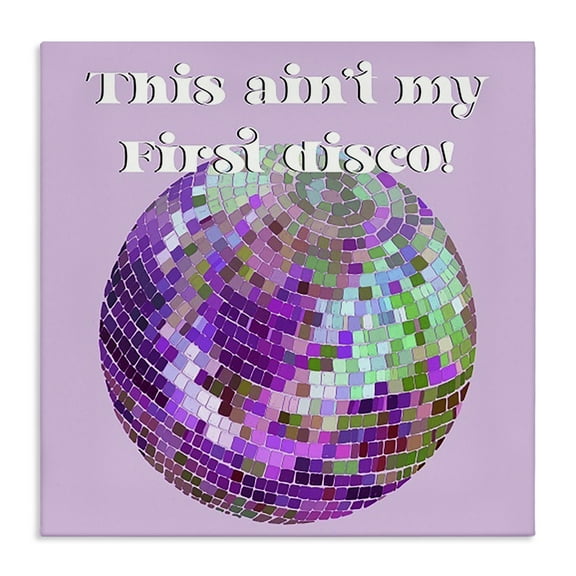 Stupell Industries Ain't My First Disco Novelty & Humor Painting Wrapped Canvas Art Print Wall Art, 17 x 17