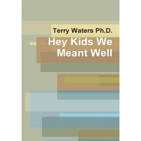Hey Kids We Meant Well, (Hardcover)