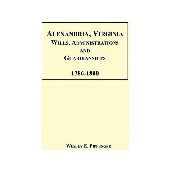 Alexandria, Virginia Wills, Administrations and Guardianships, 1786-1800
