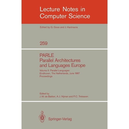 Lecture Notes in Computer Science Parle Parallel Architectures and Languages Europe: Vol. 2: Parallel Languages Eindhoven the Netherlands June 15-19 1 Book 259 (Paperback)