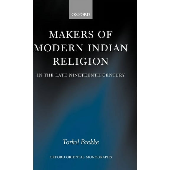 Oxford Oriental Monographs Makers of Modern Indian Religion in the Late Nineteenth Century, Book 1, (Hardcover)