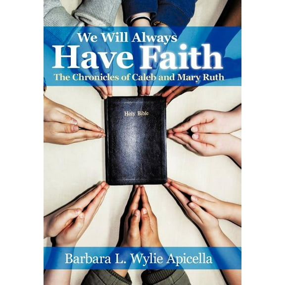We Will Always Have Faith: The Chronicles of Calebe and Mary Ruth (Hardcover)