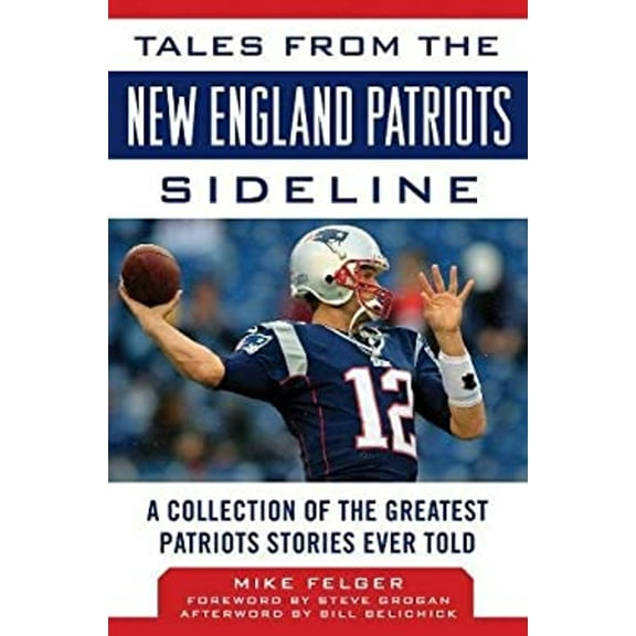 Pre-Owned Tales from the New England Patriots Sideline: A Collection of the Greatest Patriots Stories Ever Told (Hardcover) 1683581210 9781683581215