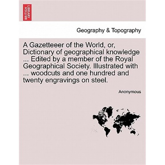 Pre-Owned A Gazetteeer of the World, or, Dictionary of geographical knowledge ... Edited by a member of the Royal Geographical Society. Illustrated with ... woodcuts and one hundred and twenty engravings on ste