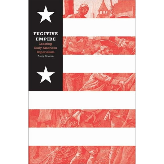 Fugitive Empire : Locating Early American Imperialism (Paperback)