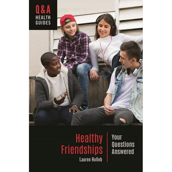 Q&A Health Guides Healthy Friendships: Your Questions Answered, (Hardcover)
