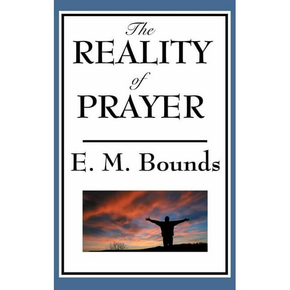 The Reality of Prayer: The Transforming Power of Prayer, (Hardcover)