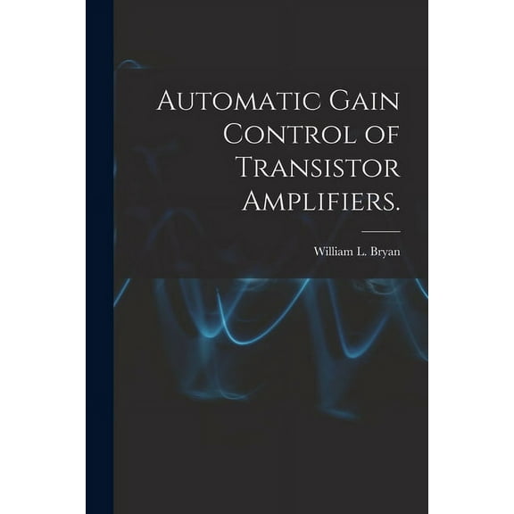 Automatic Gain Control of Transistor Amplifiers., (Paperback)
