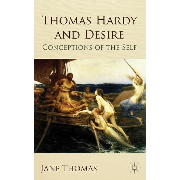 Thomas Hardy and Desire: Conceptions of the Self, (Hardcover)