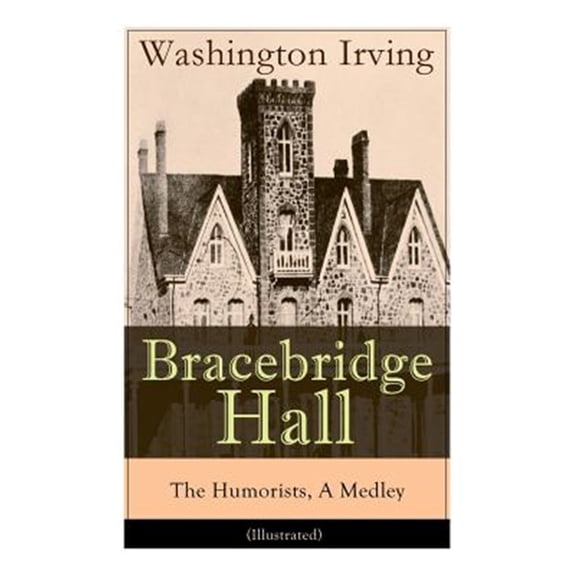 Pre-Owned Bracebridge Hall - The Humorists, A Medley (Illustrated): Satirical Novel (Paperback)