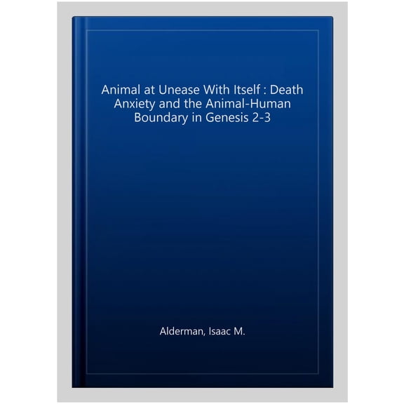 Pre-Owned The Animal at Unease with Itself: Death Anxiety and the Animal-Human Boundary in Genesis 2-3, (Hardcover)
