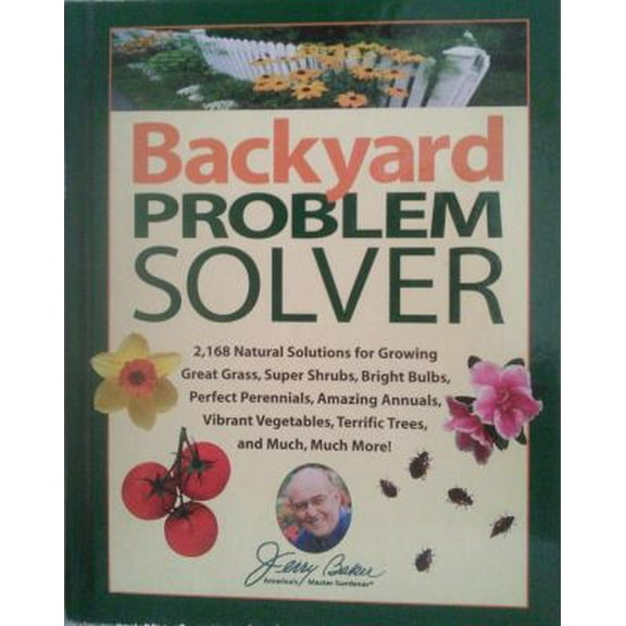 Pre-Owned Jerry Baker's Backyard Problem Solver: 2,364 Simple Solutions for Super Soil, Great Grass, Amazing Annuals, Perfect Perennials, Vibrant Vegetables, T... (Hardcover) 0922433429 9780922433421