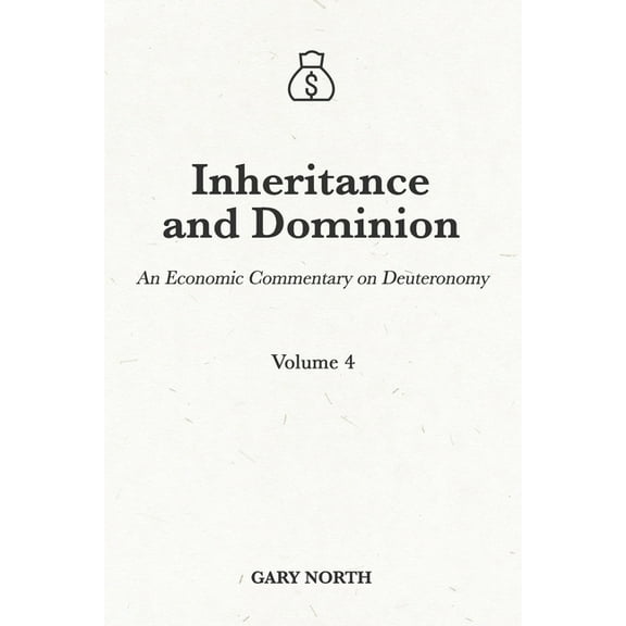 An Economic Commentary on the Bible: Inheritance and Dominion : An Economic Commentary on Deuteronomy, Volume 4 (Series #17) (Paperback)