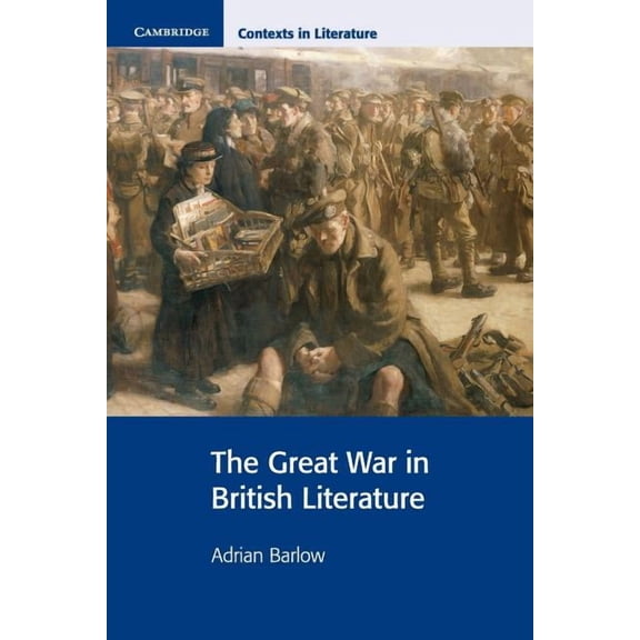 Cambridge Contexts in Literature The Great War in British Literature, (Paperback)