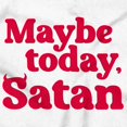 thumbnail image 2 of Funny Maybe Today Satan Sarcastic Womens Slim Fit Graphic Tee Brisco Brands S, 2 of 6