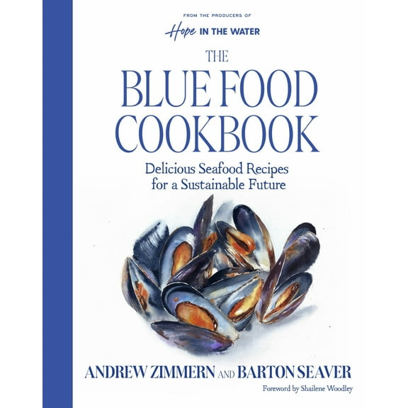 The Blue Food Cookbook: Delicious Seafood Recipes for a Sustainable Future (Hardcover)