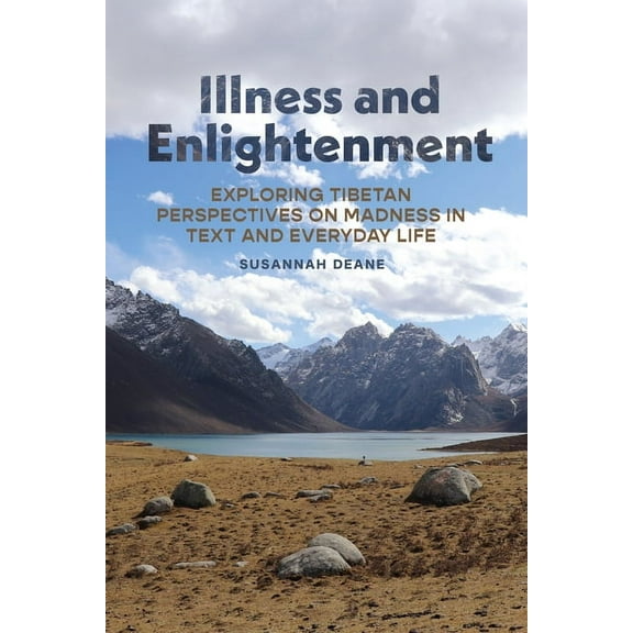Illness and Enlightenment: Exploring Tibetan Perspectives on Madness in Text and Everyday Life, (Hardcover)