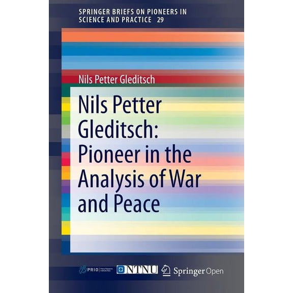 Springerbriefs on Pioneers in Science an Nils Petter Gleditsch: Pioneer in the Analysis of War and Peace, Book 29, (Paperback)