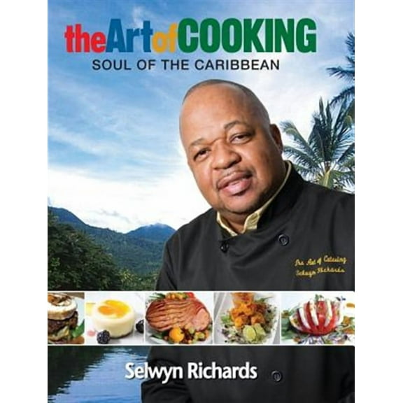 The Art of Cooking: Soul of the Caribbean (Hardcover) by Selwyn Richards