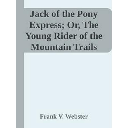 Jack of the Pony Express; Or, The Young Rider of the Mountain Trails -