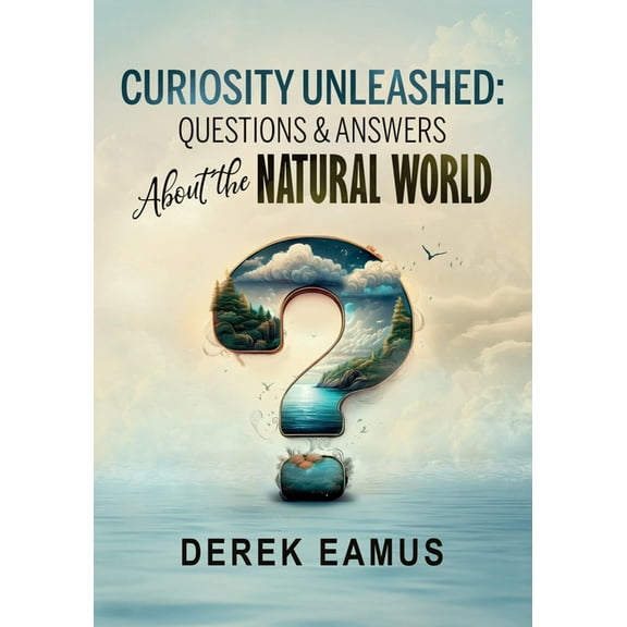 Curiosity Unleashed: Questions and Answers about the Natural World, (Paperback)