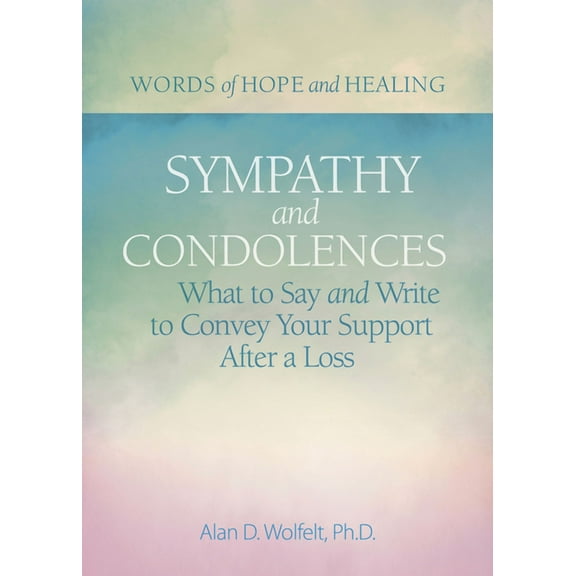 Words of Hope and Healing Sympathy & Condolences: What to Say and Write to Convey Your Support After a Loss, (Paperback)