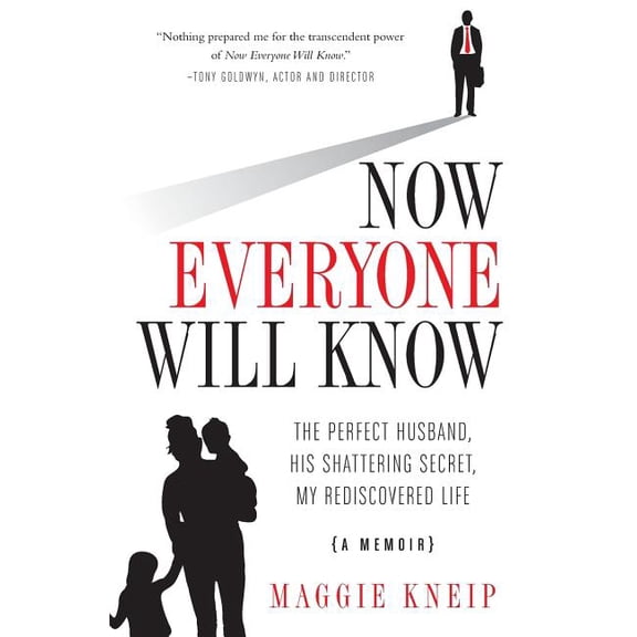 Now Everyone Will Know: The Perfect Husband, His Shattering Secret, My Rediscovered Life, (Paperback)