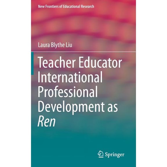 New Frontiers of Educational Research Teacher Educator International Professional Development as Ren, (Hardcover)