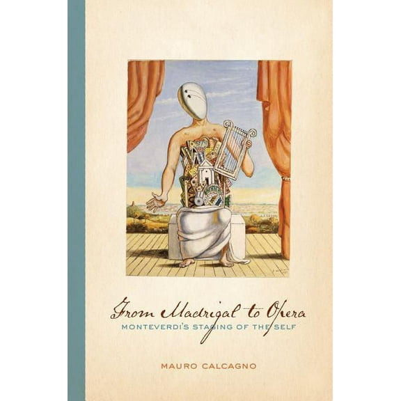 From Madrigal to Opera: Monteverdi's Staging of the Self, (Hardcover)