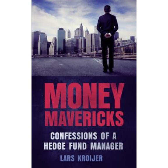 Pre-Owned Money Mavericks: Confessions of a Hedge Fund Manager (2nd Edition) (Financial Times Series) (Paperback) 0273772503 9780273772507